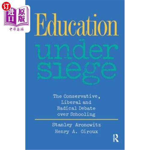 海外直订Education Under Siege: The Conservative, Liberal and Radical Debate Over Schooli 围困中的教育：关于学校教育