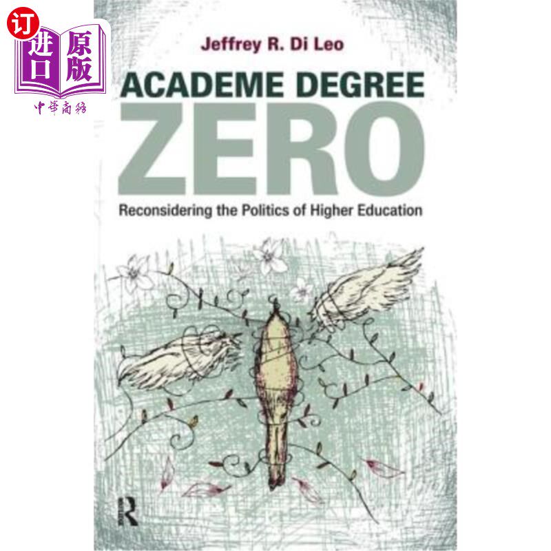 海外直订Academe Degree Zero: Reconsidering the Politics of Higher Education 零学历:对高等教育政治学的再思考
