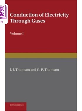 海外直订Conduction of Electricity Through Gases: Volume 1, Ionisation by Heat and Light 气体导电：卷一，光和热电离