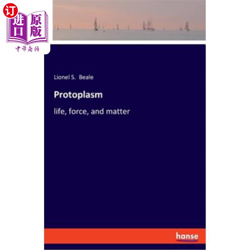 海外直订Protoplasm: life, force, and matter 原生质：生命、力量和物质