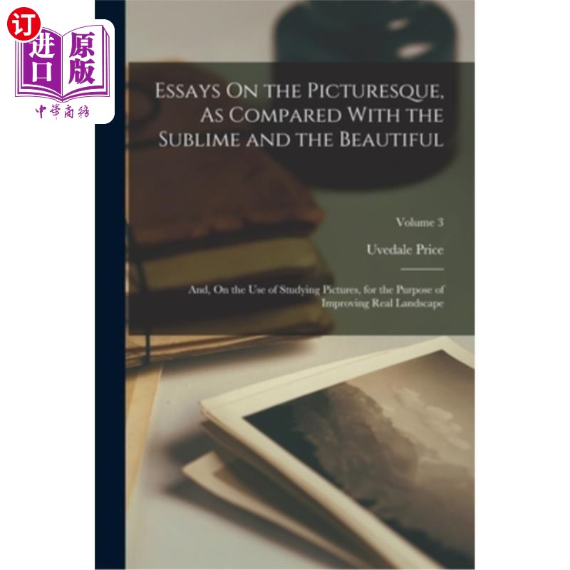 海外直订Essays On the Picturesque, As Compared With the Sublime and the Beautiful: And,  论如画与崇高与美丽的比较—
