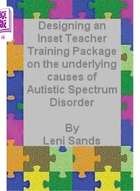 海外直订Designing an Inset Teacher Training Package on the underlying causes of Autistic 设计一套有关自闭症谱系障碍