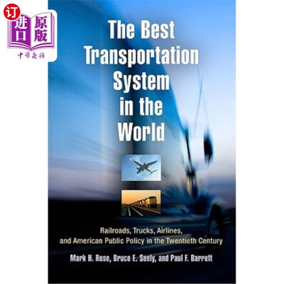 海外直订The Best Transportation System in the World: Railroads, Trucks, Airlines, and Am 世界上最好的交通系统:铁路