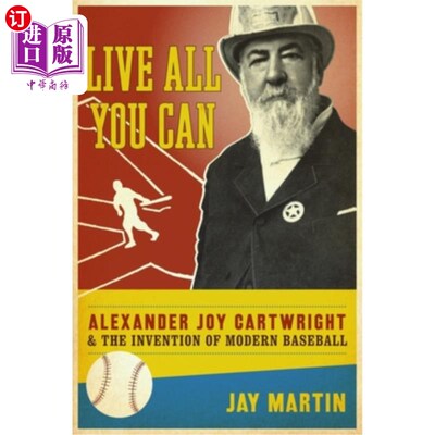 海外直订Live All You Can: Alexander Joy Cartwright and the Invention of Modern Baseball 尽情生活:亚历山大·乔伊·卡特