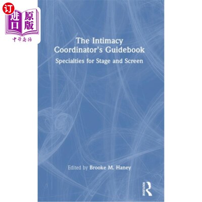 海外直订The Intimacy Coordinator's Guidebook: Specialties for Stage and Screen 亲密关系协调员指南：舞台和银幕的专长