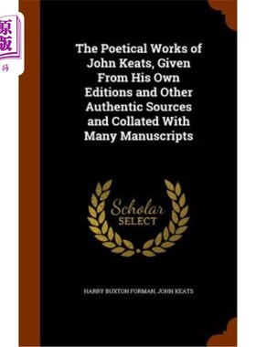 海外直订The Poetical Works of John Keats, Given from His Own Editions and Other Authenti 约翰济慈的诗歌作品，从他自