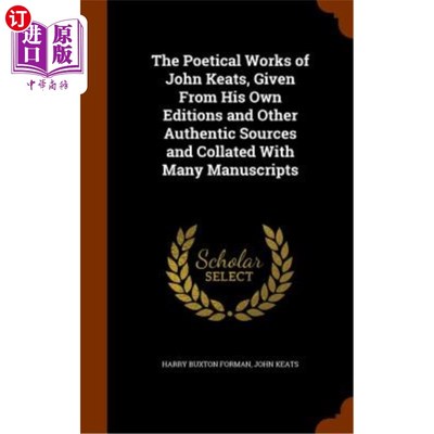 海外直订The Poetical Works of John Keats, Given from His Own Editions and Other Authenti 约翰济慈的诗歌作品，从他自