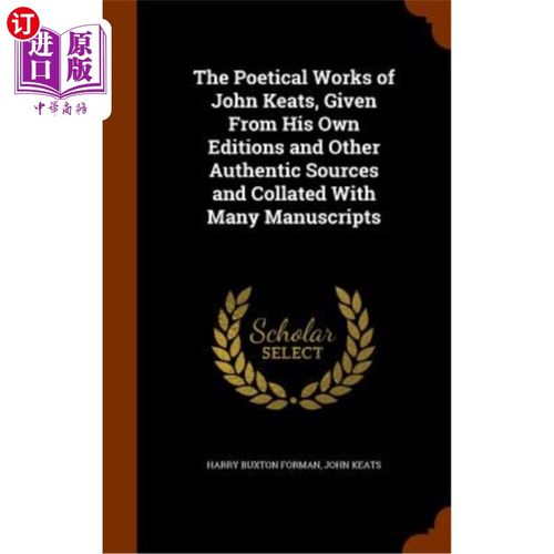海外直订The Poetical Works of John Keats, Given from His Own Editions and Other Authenti 约翰济慈的诗歌作品，从他自