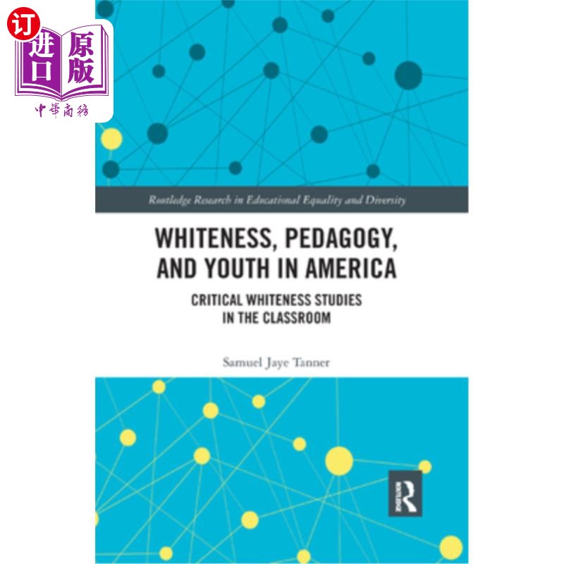 海外直订Whiteness, Pedagogy, and Youth in America: Critical Whiteness Studies in the Cla 美国的白人、教育学与青年: