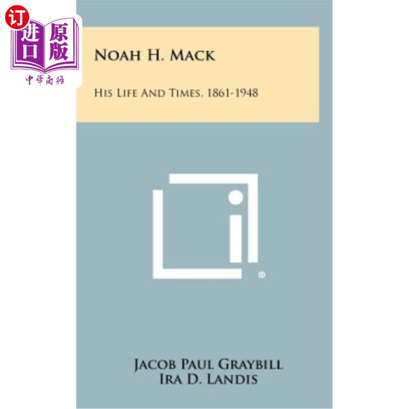 海外直订Noah H. Mack: His Life and Times, 1861-1948 诺亚·h·麦克:他的生活和时代,1861-1948