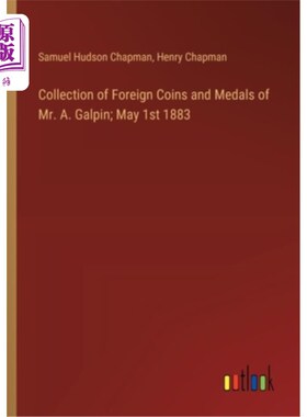 海外直订Collection of Foreign Coins and Medals of Mr. A. Galpin; May 1st 1883 A. Galpin先生的外国硬币和奖章收藏；18