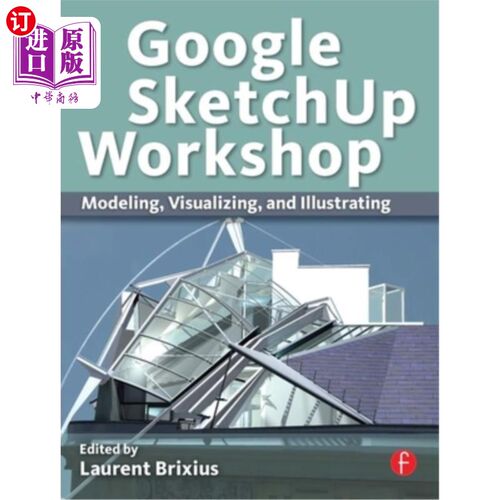 海外直订Google Sketchup Workshop: Modeling, Visualizing, and Illustrating 谷歌Sketchup工作室:建模，可视化和插图