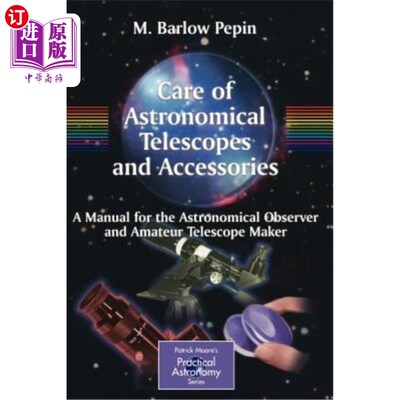 海外直订Care of Astronomical Telescopes and Accessories: A Manual for the Astronomical O 天文望远镜及附件的保养：天