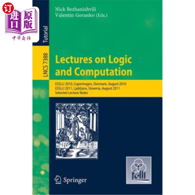 海外直订Lectures on Logic and Computation: Esslli 2010, Copenhagen, Denmark, August 2010 关于逻辑和计算的讲座：Essl