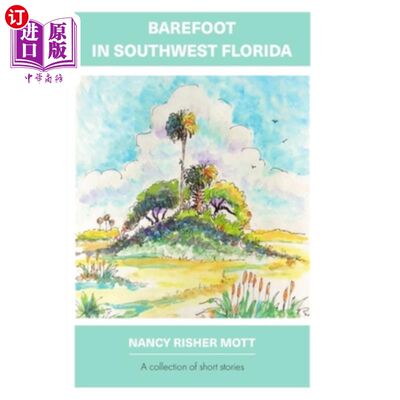 海外直订Barefoot in Southwest Florida: A Collection of Short Stories 赤脚在佛罗里达西南部:短篇故事集