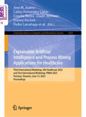 海外直订Explainable Artificial Intelligence and Process Mining Applications for Healthca Explainabl