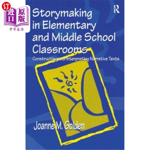 海外直订Storymaking in Elementary and Middle School Classrooms: Constructing and Interpr 小学和中学课堂中的故事制作