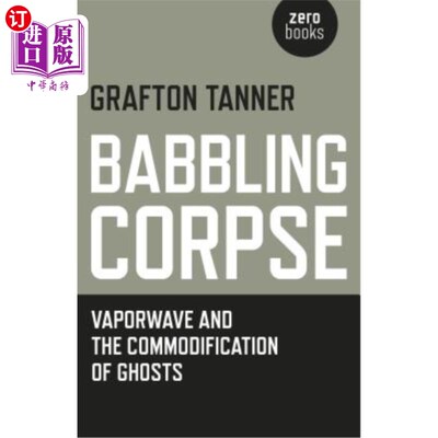 海外直订Babbling Corpse: Vaporwave and the Commodification of Ghosts 喋喋不休的尸体:蒸汽波和幽灵的商品化