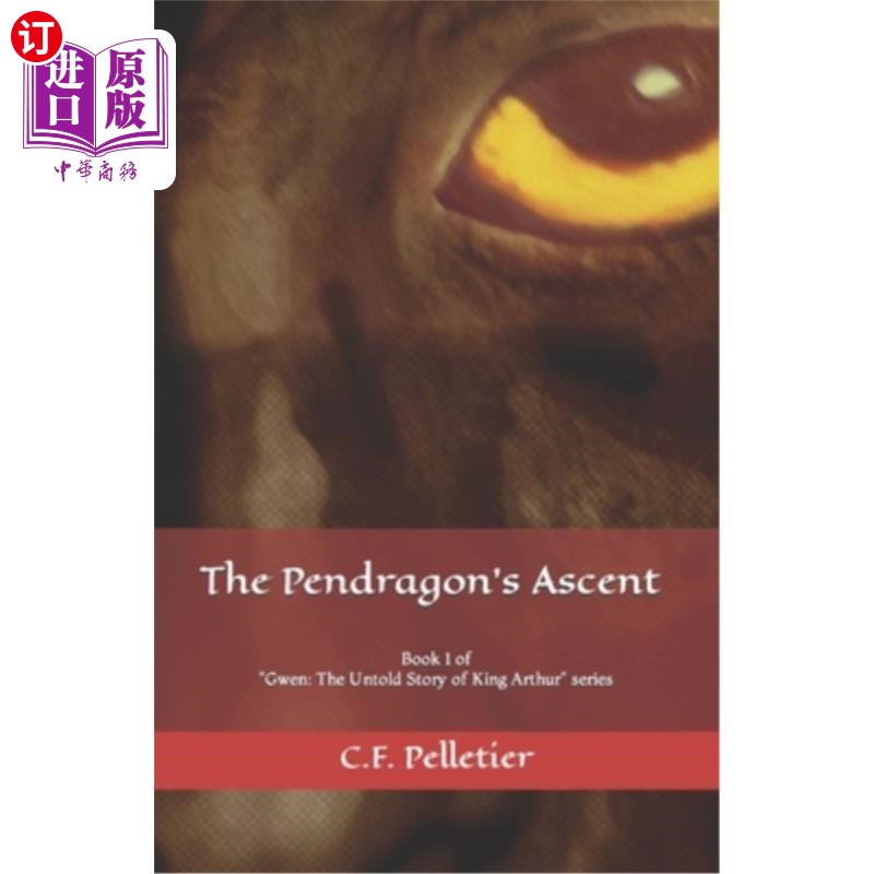 海外直订The Pendragon's Ascent: Book 1 of Gwen: The Untold Story of King Arthur series 彭德拉根的崛起:格温第1册:亚