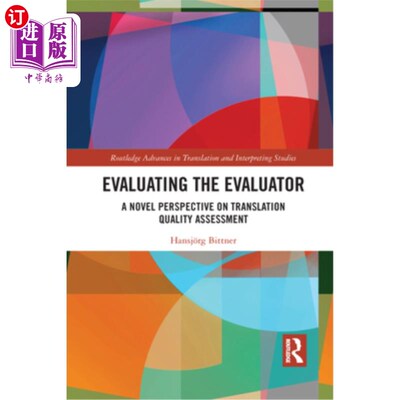 海外直订Evaluating the Evaluator: A Novel Perspective on Translation Quality Assessment 评价者的评价:翻译质量评价的