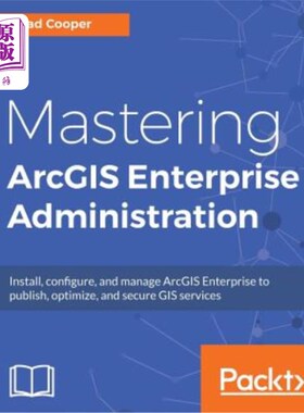海外直订Mastering ArcGIS Enterprise Administration: Install, configure, and manage ArcGI 掌握Arcgis企业管理