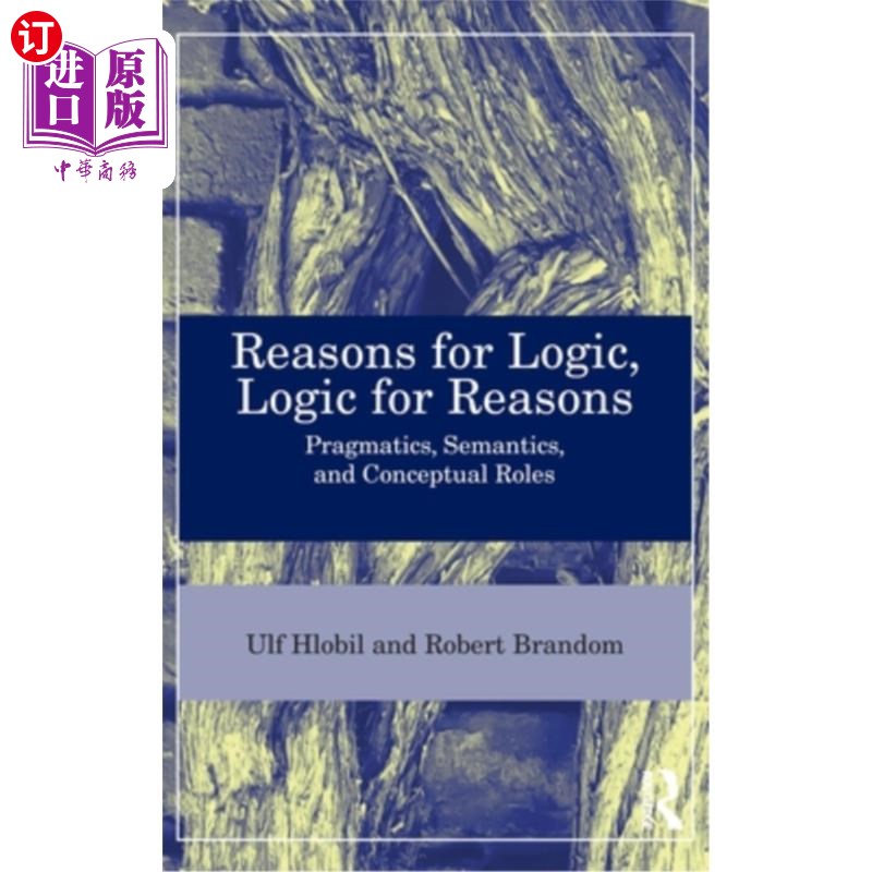海外直订Reasons for Logic, Logic for Reasons: Pragmatics, Semantics, and Conceptual Role 逻辑的原因，逻辑的原因：语