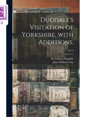 海外直订Dugdale's Visitation of Yorkshire, With Additions.; vol. 2 达格代尔的《约克郡之旅》;2卷。