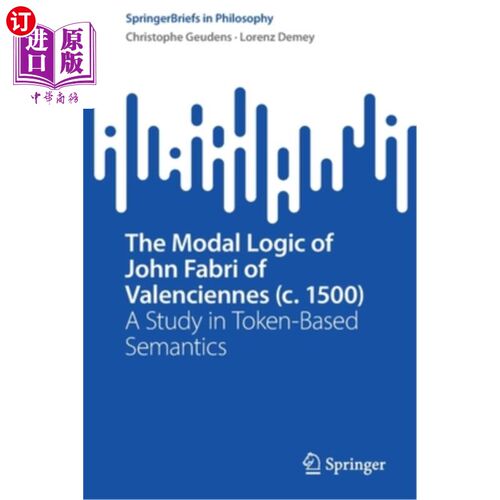 海外直订The Modal Logic of John Fabri of Valenciennes (C. 1500): A Study in Token-Based  John Fabri