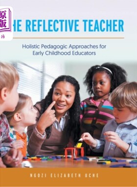 海外直订The Reflective Teacher: Holistic Pedagogic Approaches for Early Childhood Educat 反思性教师:幼儿教育家的整