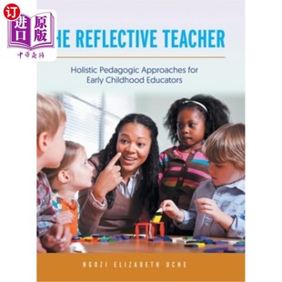 海外直订The Reflective Teacher: Holistic Pedagogic Approaches for Early Childhood Educat 反思性教师:幼儿教育家的整