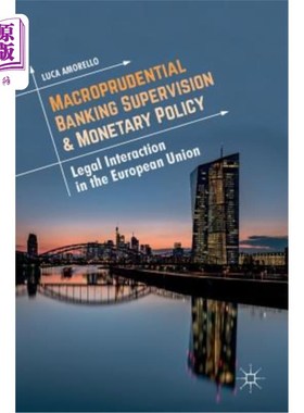 海外直订Macroprudential Banking Supervision & Monetary Policy: Legal Interaction in the  宏观审慎银行监管与货币政策：欧