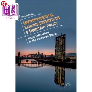 Policy Banking the 宏观审慎银行监管与货币政策：欧 Interaction 海外直订Macroprudential Legal Monetary Supervision