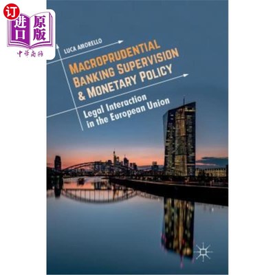 海外直订Macroprudential Banking Supervision & Monetary Policy: Legal Interaction in the  宏观审慎银行监管与货币政策：欧