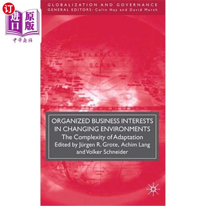 海外直订Organized Business Interests in Changing Environments: The Complexity of Adaptat 变化环境中有组织的商业利益