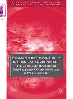 海外直订Organized Business Interests in Changing Environments: The Complexity of Adaptat 变化环境中有组织的商业利益