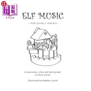 海外直订Elf Music for Small Hands: A Piano Music, Story, and Coloring Book 给小手的精灵音乐:钢琴音乐，故事和涂色书
