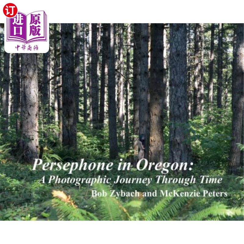 海外直订Persephone in Oregon: A Photographic Journey Through Time 俄勒冈州的珀尔塞福涅:穿越时间的摄影之旅