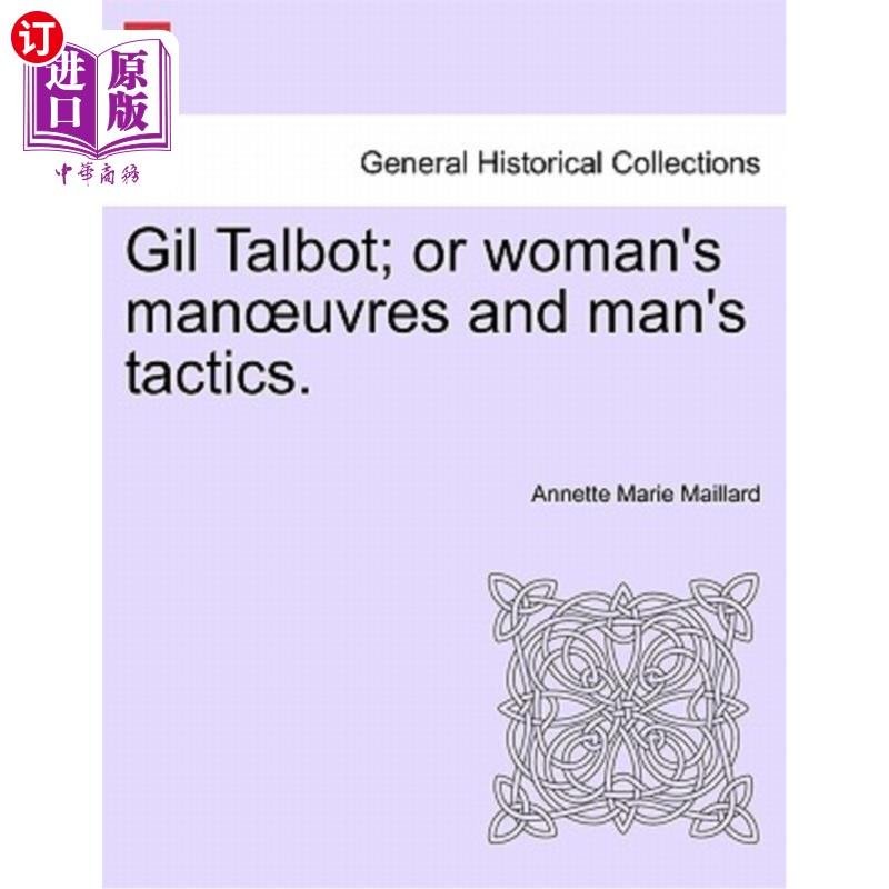 海外直订Gil Talbot; Or Woman's Man Uvres and Man's Tactics. 吉尔·塔尔博特；或者女人的男人的乌鸦和男人的策略。