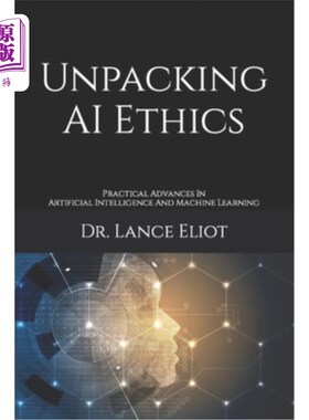 海外直订Unpacking AI Ethics: Practical Advances In Artificial Intelligence And Machine L 解析人工智能伦理:人工智能