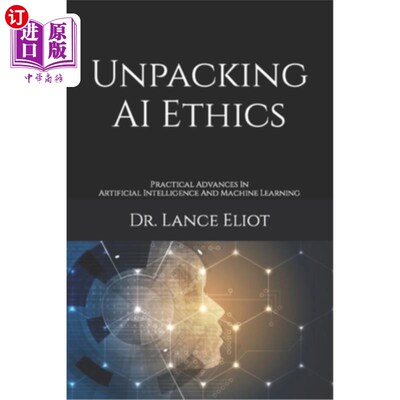 海外直订Unpacking AI Ethics: Practical Advances In Artificial Intelligence And Machine L 解析人工智能伦理:人工智能