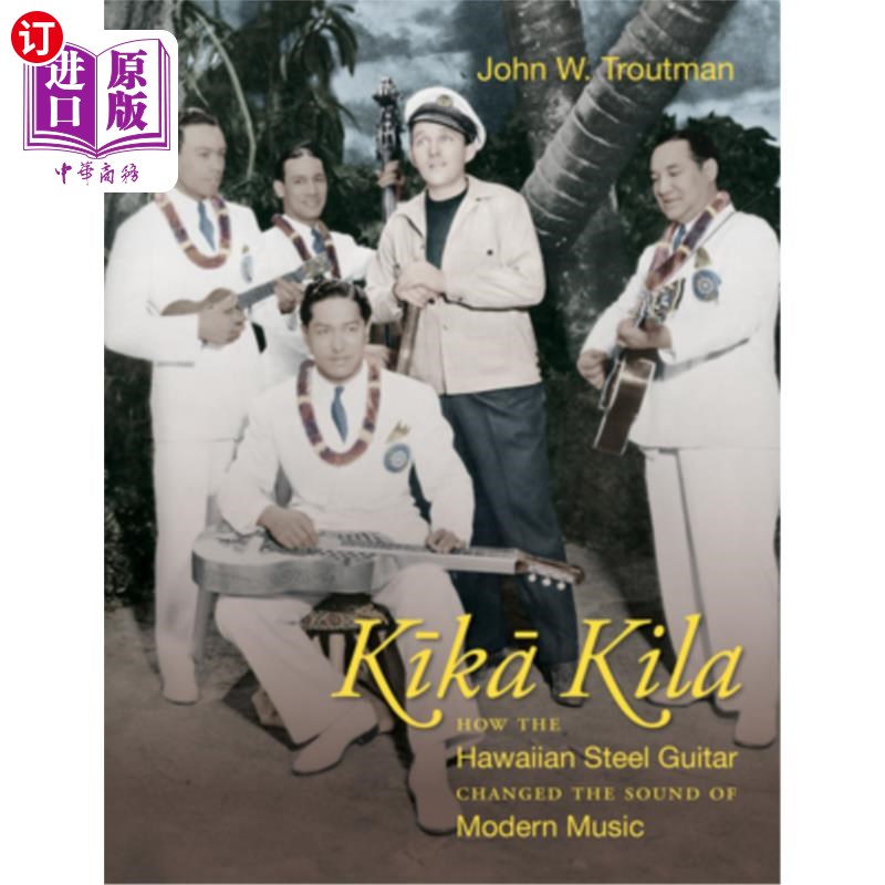 海外直订Kika Kila: How the Hawaiian Steel Guitar Changed the Sound of Modern Music 夏威夷钢吉他如何改变现代音乐之声