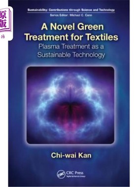 海外直订A Novel Green Treatment for Textiles: Plasma Treatment as a Sustainable Technolo 一种新型的纺织品绿色处理: