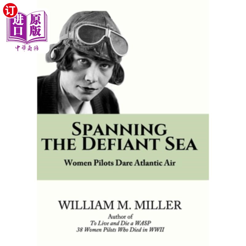 海外直订Spanning the Defiant Sea: Women Pilots Dare Atlantic Air 跨越挑衅的大海:女飞行员挑战大西洋航空