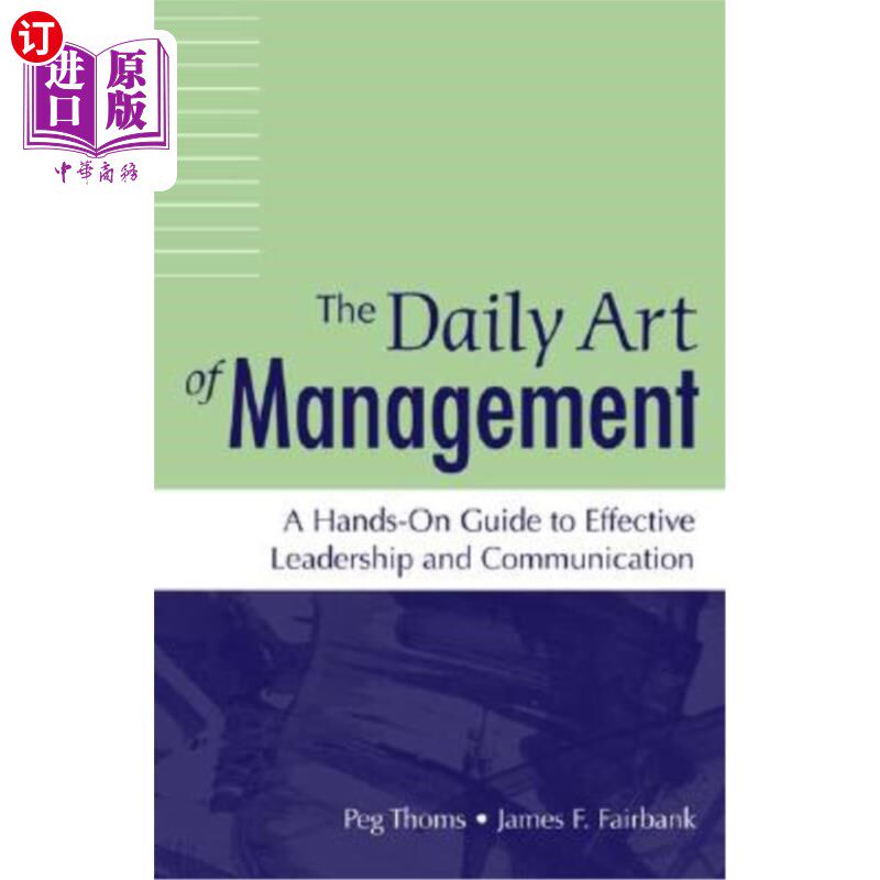 海外直订The Daily Art of Management: A Hands-On Guide to Effective Leadership and Commun 《管理的日常艺术:有效领导