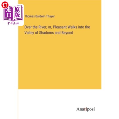 海外直订Over the River; or, Pleasant Walks into the Valley of Shadoms and Beyond 越过河流;或者《愉快地走进阴影谷》
