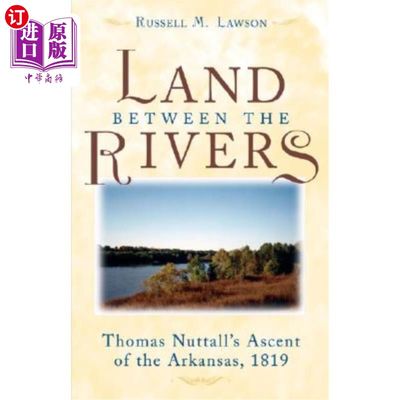 海外直订The Land Between the Rivers: Thomas Nuttall's Ascent of the Arkansas, 1819 河流之间的土地:托马斯·纳托尔的阿