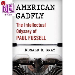 海外直订American Gadfly: The Intellectual Odyssey of Paul Fussell 美国牛虻:保罗·福塞尔的智慧奥德赛
