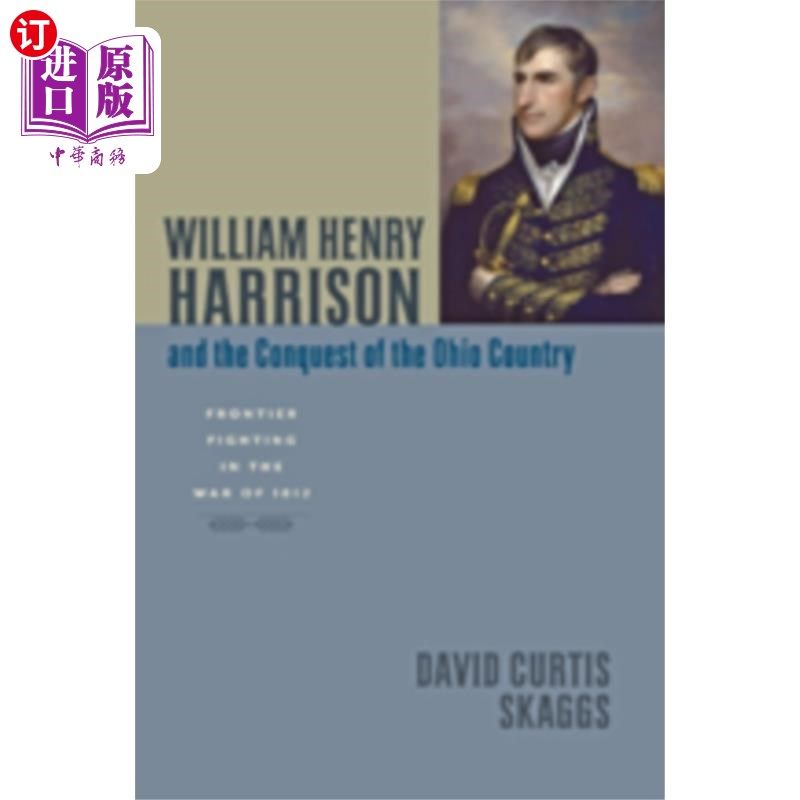 海外直订William Henry Harrison and the Conquest of the O... 威廉·亨利·哈里森和对俄亥俄的征服
