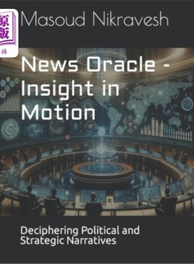 海外直订News Oracle - Insight in Motion: Deciphering Political and Strategic Narratives 新闻预言-动态洞察：解读政治