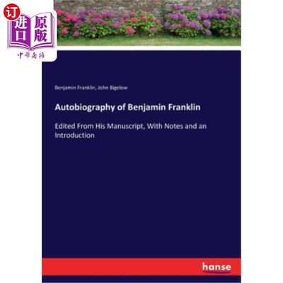 海外直订Autobiography of Benjamin Franklin: Edited From His Manuscript, With Notes and a 本杰明·福兰克林自传